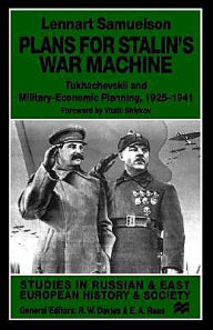 Title: Plans for Stalin's War-Machine: Tukhachevskii and Military-Economic Planning, 1925-1941, Author: L. Samuelson