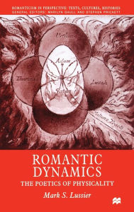 Title: Romantic Dynamics: The Poetics of Physicality, Author: M. Lussier