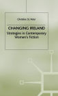 Changing Ireland: Strategies in Contemporary Women's Fiction