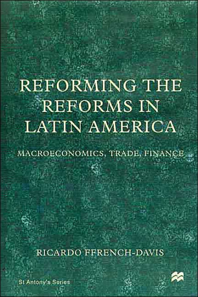 Reforming the Reforms in Latin America: Macroeconomics, Trade, Finance