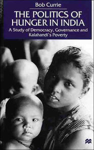 Title: The Politics of Hunger in India: A Study of Democracy, Governance and Kalahandi's Poverty / Edition 1, Author: NA NA
