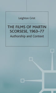 Title: The Films of Martin Scorsese, 1963-77: Authorship and Context, Author: L. Grist