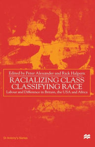 Title: Racializing Class, Classifying Race: Labour and Difference in Britain, the USA and Africa / Edition 1, Author: NA NA