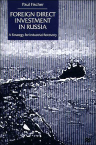 Foreign Direct Investment in Russia: A Strategy for Industrial Recovery / Edition 1