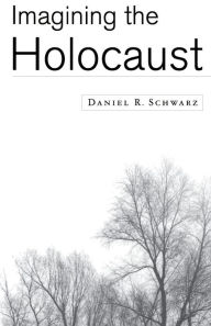 Title: Imagining the Holocaust, Author: Daniel R. Schwarz