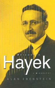 Title: Friedrich Hayek: A Biography: A Biography, Author: Alan Ebenstein