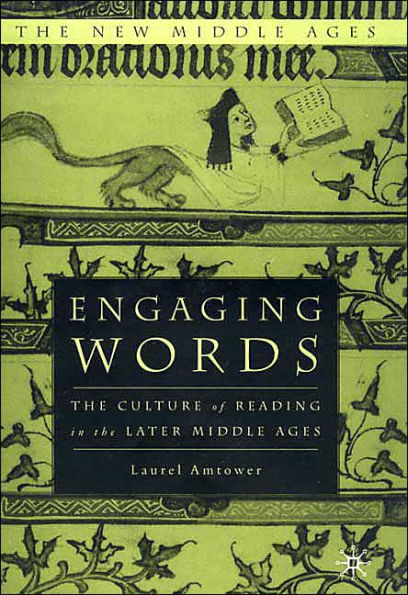 Engaging Words: The Culture of Reading in the Later Middle Ages