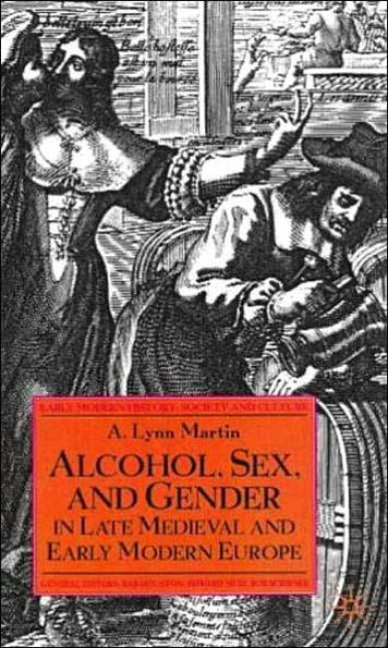 Alcohol, Sex, and Gender in Late Medieval and Early Modern Europe / Edition 1