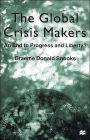 The Global Crisis Makers: An End to Progress and Liberty? / Edition 1