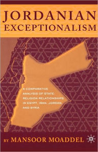Title: Jordanian Exceptionalism: The Alliance of the State and the Muslim Brothers, Author: M. Moaddel
