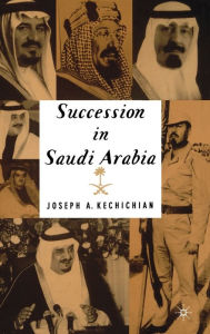 Title: Succession In Saudi Arabia, Author: J. Kechichian