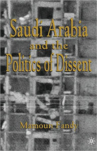 Title: Saudi Arabia and the Politics of Dissent, Author: Mamoun Fandy