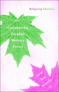 Title: Contemporary Canadian Women's Fiction: Refiguring Identities, Author: C. Howells