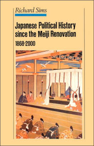 Title: Japanese Political History Since the Meiji Restoration, 1868-2000, Author: R. Sims