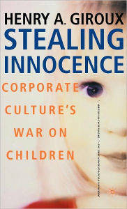 Title: Stealing Innocence: Youth, Corporate Power and the Politics of Culture / Edition 1, Author: NA NA
