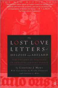 The Lost Love Letters of Heloise and Abelard: Perceptions of Dialogue in Twelfth-Century France / Edition 1