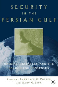 Security in the Persian Gulf: Origins, Obstacles and the Search for Consensus / Edition 1