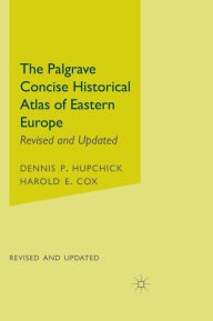 Title: The Palgrave Concise Historical Atlas of Eastern Europe, Author: D. Hupchick