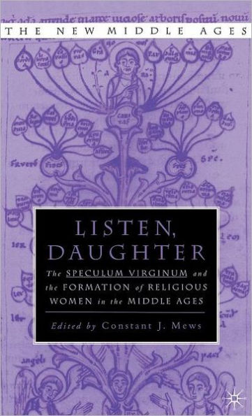 Listen Daughter: The <I>Speculum Virginum </I>and the Formation of Religious Women in the Middle Ages