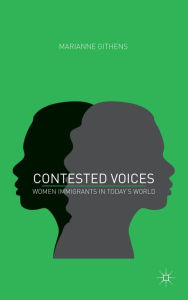 Title: Contested Voices: Women Immigrants in Today's World, Author: M. Githens
