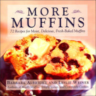 More Muffins: 72 Recipes for Moist, Delicious, Fresh-Baked Muffins