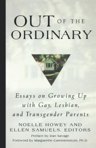 Title: Out of the Ordinary: Essays on Growing Up with Gay, Lesbian, and Transgender Parents, Author: Ellen Samuels