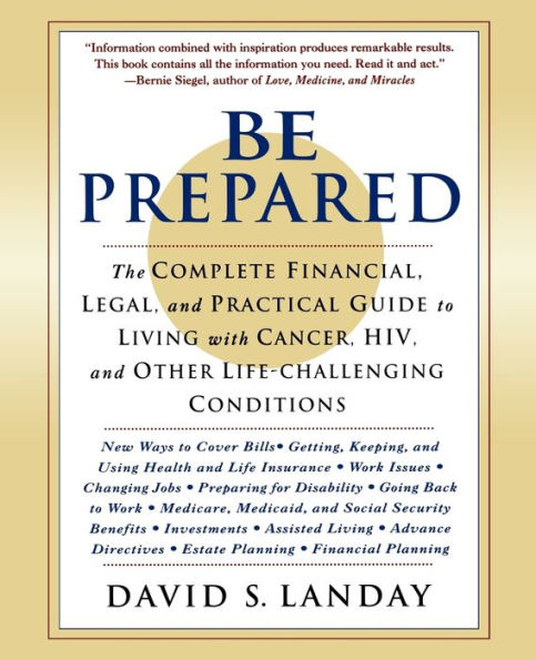 Be Prepared: The Complete Financial, Legal, and Practical Guide to Living with Cancer, HIV, and other Life-Challenging Conditions