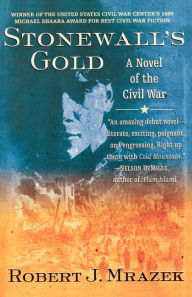 Title: Stonewall's Gold: A Novel of the Civil War, Author: Robert J. Mrazek