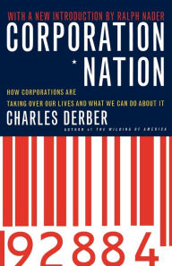 Title: Corporation Nation: How Corporations are Taking Over Our Lives -- and What We Can Do About It, Author: Charles Derber