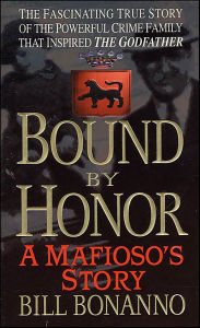 Title: Bound by Honor: A Mafioso's Story, Author: Bill Bonanno