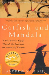 Title: Catfish and Mandala: A Two-Wheeled Voyage Through the Landscape and Memory of Vietnam, Author: Andrew X. Pham