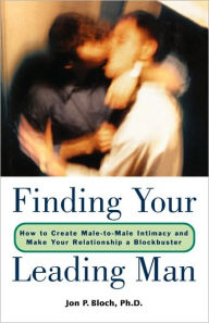 Finding Your Leading Man: How to Create Male-to-Male Intimacy and Make Your Relationship a Blockbuster
