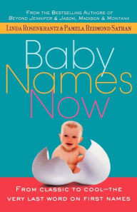 Title: Baby Names Now: From Classic to Cool--The Very Last Word on First Names, Author: Linda Rosenkrantz