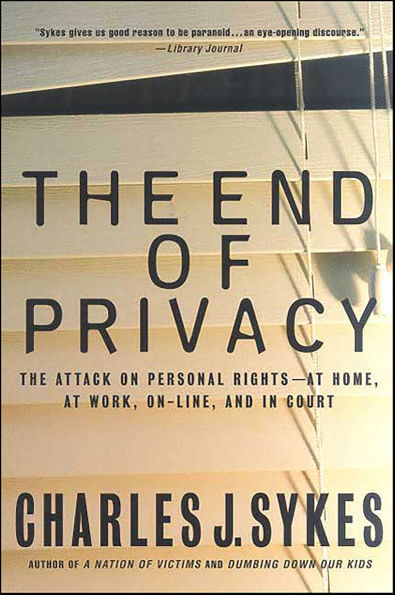 The End of Privacy: The Attack on Personal Rights-at Home, at Work, On-Line, and in Court