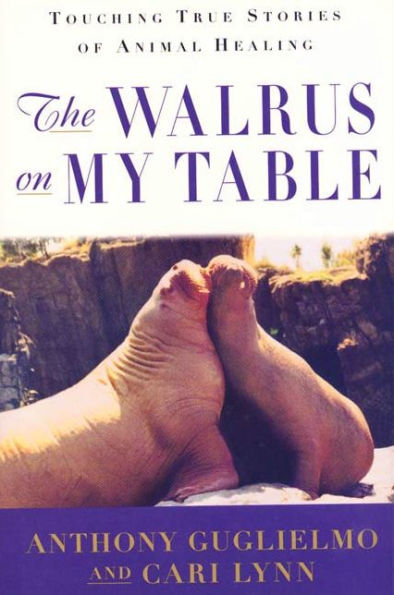 The Walrus on My Table: Touching True Stories of Animal Healing