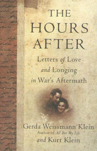 Title: The Hours After: Letters of Love and Longing in War's Aftermath, Author: Gerda Weissmann Klein