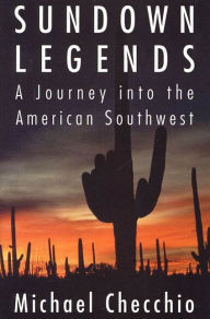 Title: Sundown Legends: A Journey into the American Southwest, Author: Michael Checchio