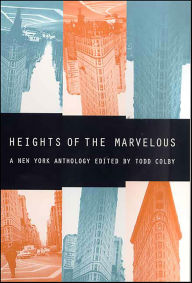 Title: Heights of the Marvelous: A New York Anthology, Author: Todd Colby