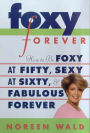 Foxy Forever: How to Be Foxy at Fifty, Sexy at Sixty, and Fabulous Forever