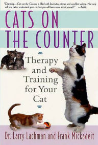Title: Cats on the Counter: Therapy and Training for Your Cat, Author: Larry Lachman