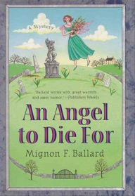 Title: An Angel to Die For: A Mystery, Author: Mignon F. Ballard