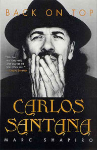 Title: Carlos Santana: Back on Top, Author: Marc Shapiro