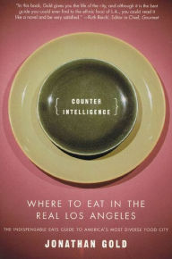 Title: Counter Intelligence: Where to Eat in the Real Los Angeles, Author: Jonathan Gold