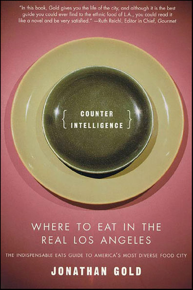 Counter Intelligence: Where to Eat in the Real Los Angeles