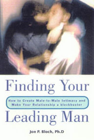 Finding Your Leading Man: How to Create Male-to-Male Intimacy and Make Your Relationship a Blockbuster