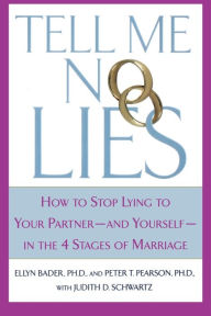 Title: Tell Me No Lies: How to Stop Lying to Your Partner---and Yourself--in the 4 Stages of Marriage, Author: Peter T. Pearson