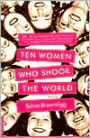 Ten Women Who Shook the World