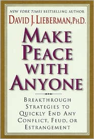 Make Peace with Anyone: Breakthrough Strategies to Quickly End Any Conflict, Feud, or Estrangement