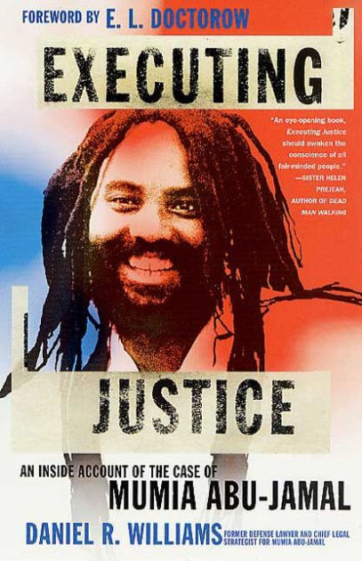 Executing Justice: An Inside Account Of The Case Of Mumia Abu-Jamal By ...