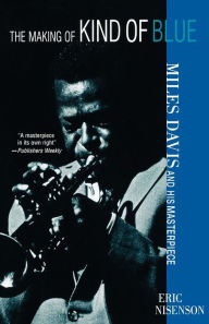 Title: The Making of Kind of Blue: Miles Davis and His Masterpiece, Author: Eric Nisenson